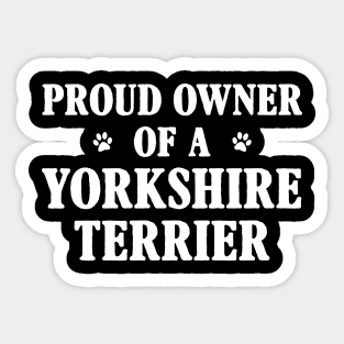 Proud Owner Of A Yorkshire Terrier Sticker